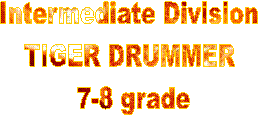 Intermediate Division 
TIGER DRUMMER 
7-8 grade