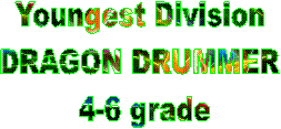 Youngest Division 
DRAGON DRUMMER 
4-6 grade