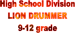 High School Division 
LION DRUMMER 
9-12 grade 